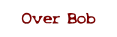 Over Bob